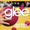 Glee - Last Friday Night (T.G.I.F.)