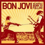 Bon Jovi - We weren't born to follow