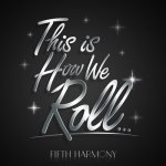 Fifth Harmony - This Is How We Roll
