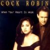 Cock Robin - When your Heart is Weak